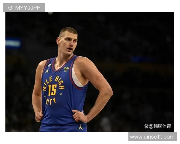 约基奇三双创历史新高掘金强势锁定西部第一宝座